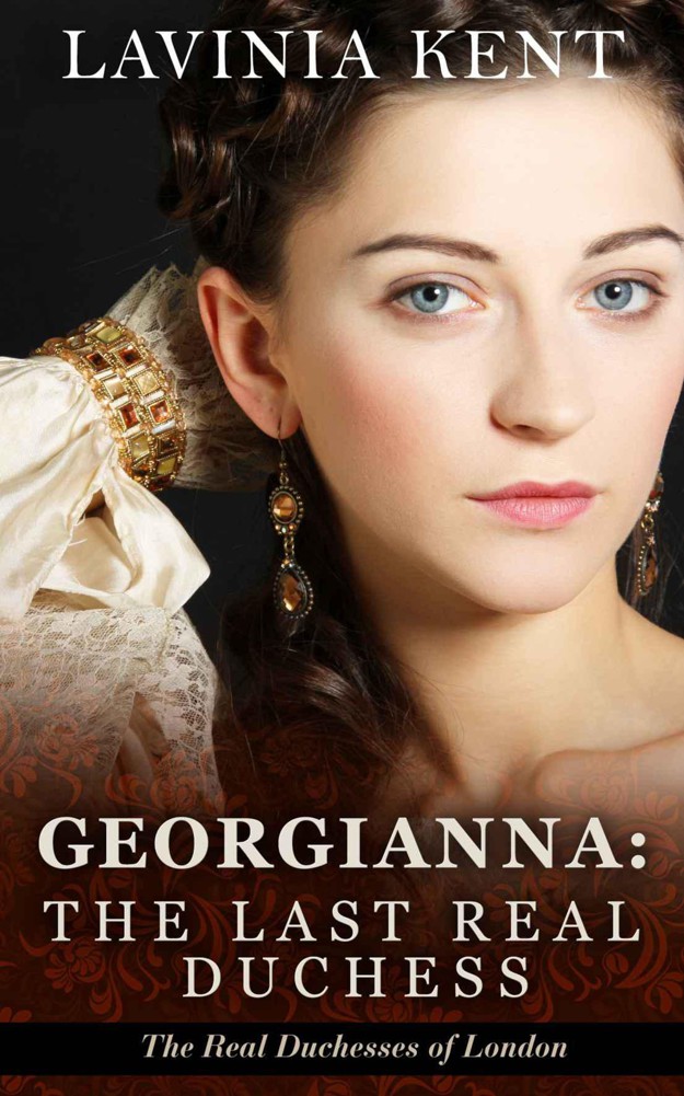 Georgianna: The Last Real Duchess (The Real Duchesses of London) by Kent, Lavinia