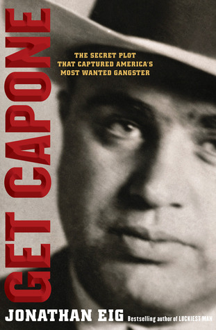 Get Capone: The Secret Plot That Captured America's Most Wanted Gangster (2010) by Jonathan Eig