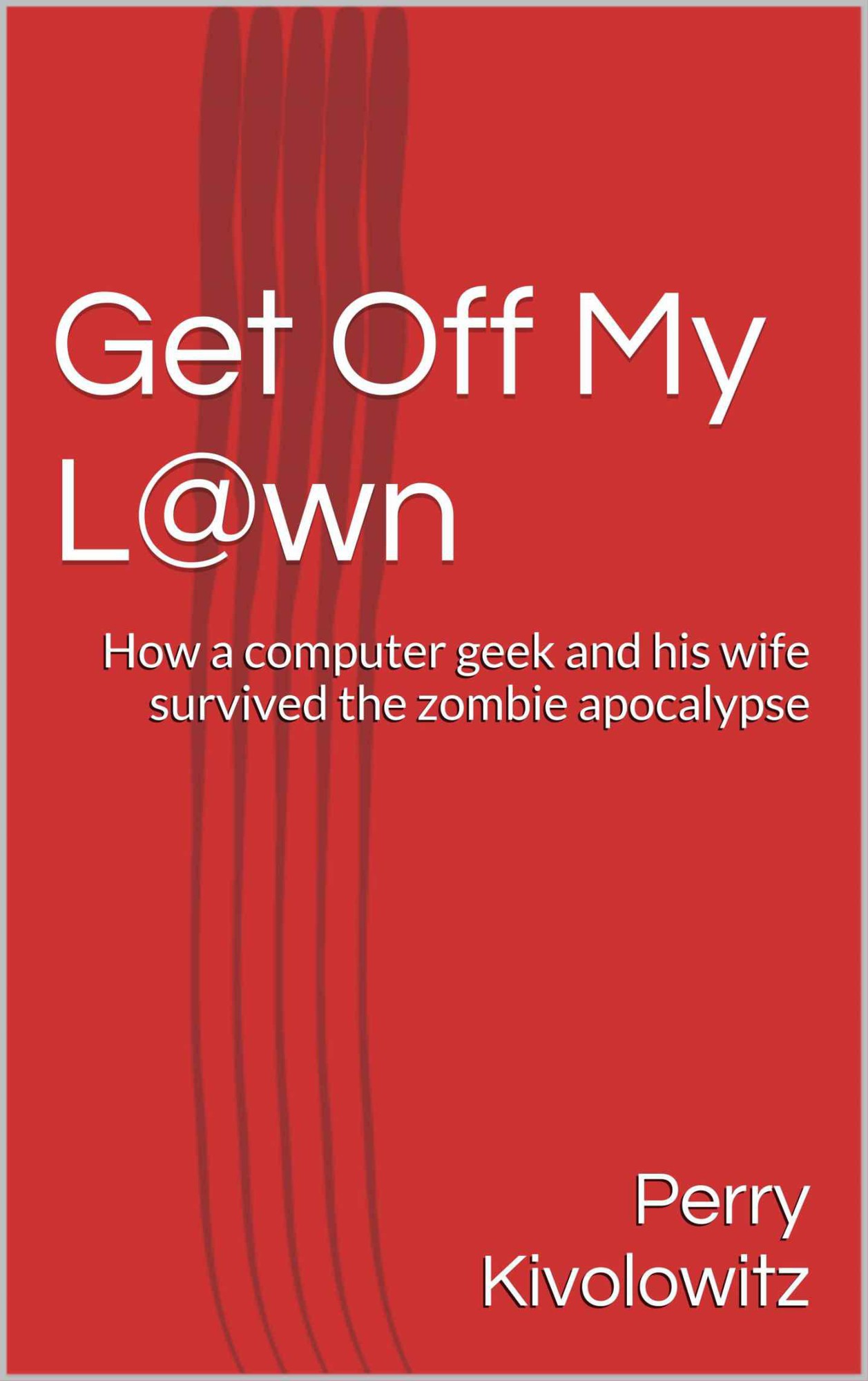 Get Off My L@wn - A Zombie Novel by Perry Kivolowitz