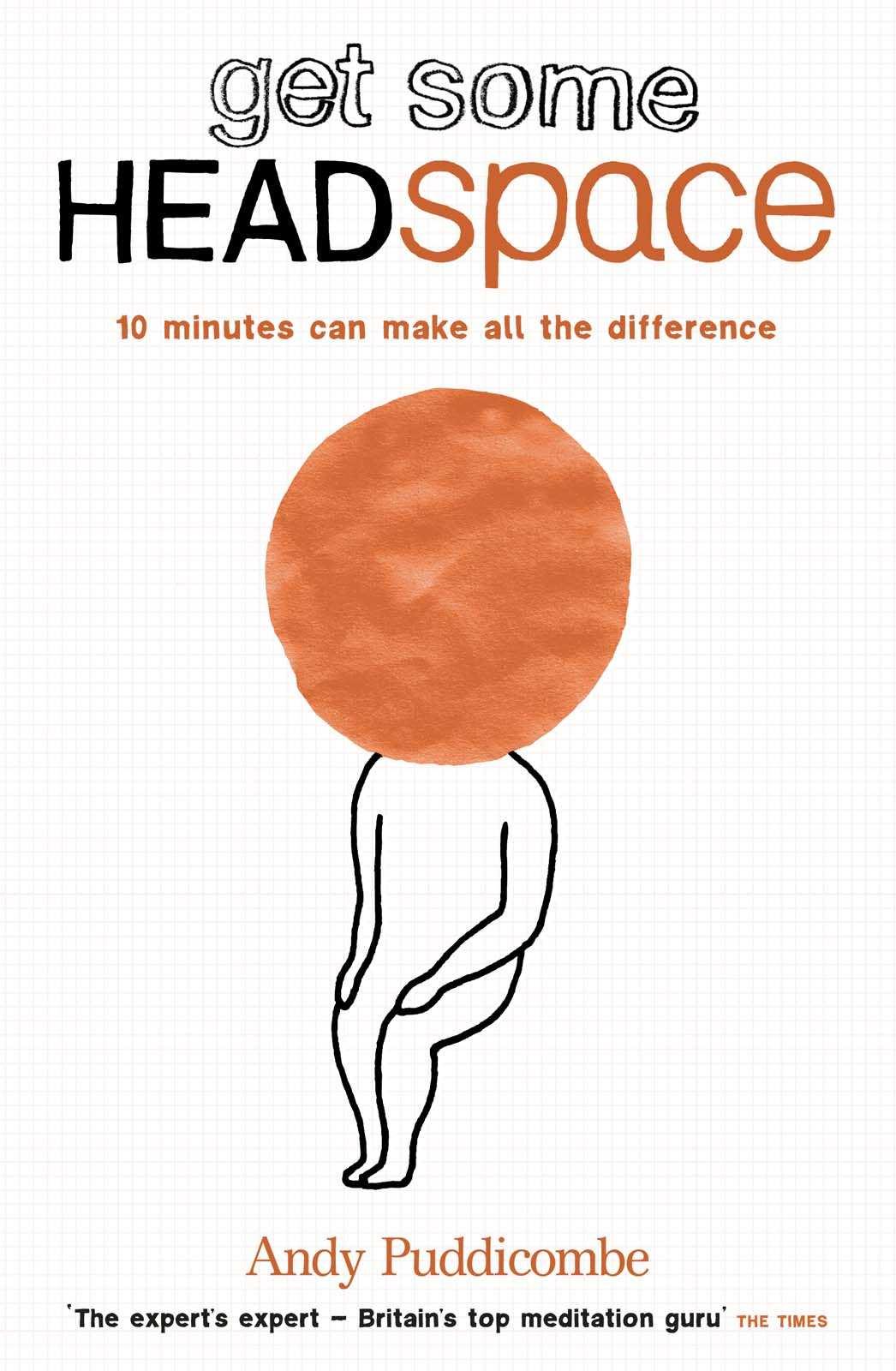 Get Some Headspace: 10 minutes can make all the difference by Andy Puddicombe