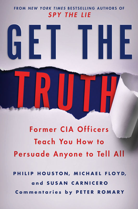 Get the Truth: Former CIA Officers Teach You How to Persuade Anyone to Tell All by Philip Houston