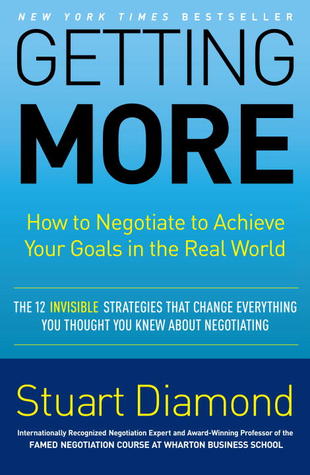 Getting More: How to Negotiate to Achieve Your Goals in the Real World (2010) by Stuart Diamond