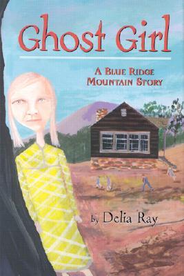 Ghost Girl: A Blue Ridge Mountain Story (2003) by Delia Ray