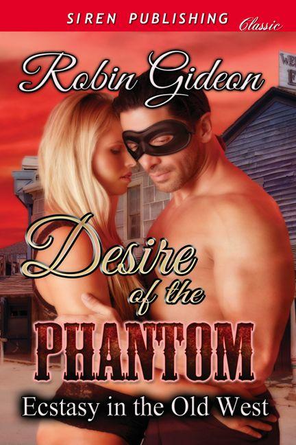 Gideon, Robin - Desire of the Phantom [Ecstasy in the Old West] (Siren Publishing Classic) by Robin Gideon