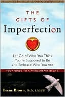 Gifts of Imperfection: Let Go of Who You Think You're Supposed to Be and Embrace Who You Are (2010) by Brené Brown