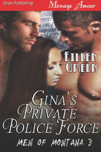 Gina's Private Police Force [Men of Montana 3] (Siren Publishing Menage Amour) by Eileen Green