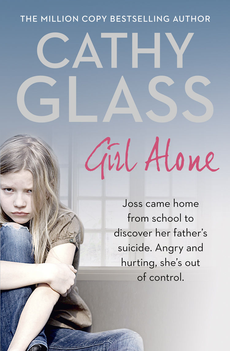 Girl Alone: Joss came home from school to discover her father’s suicide. Angry and hurting, she’s out of control. by Cathy Glass