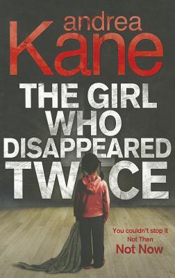 Girl Who Disappeared Twice (2011) by Andrea Kane