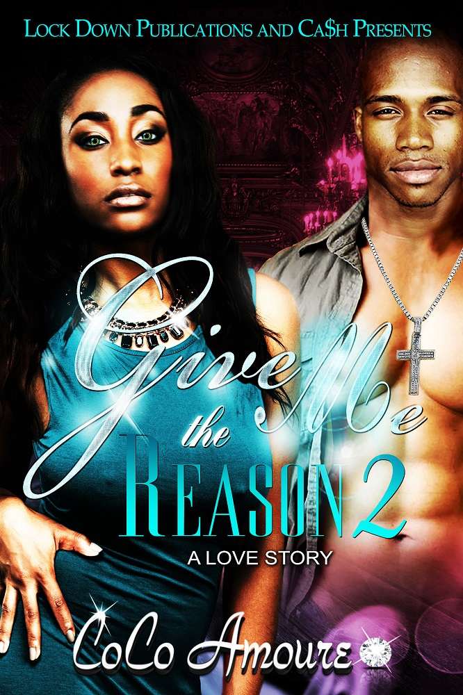 Give Me The Reason 2: A Love Story by CoCo Amoure