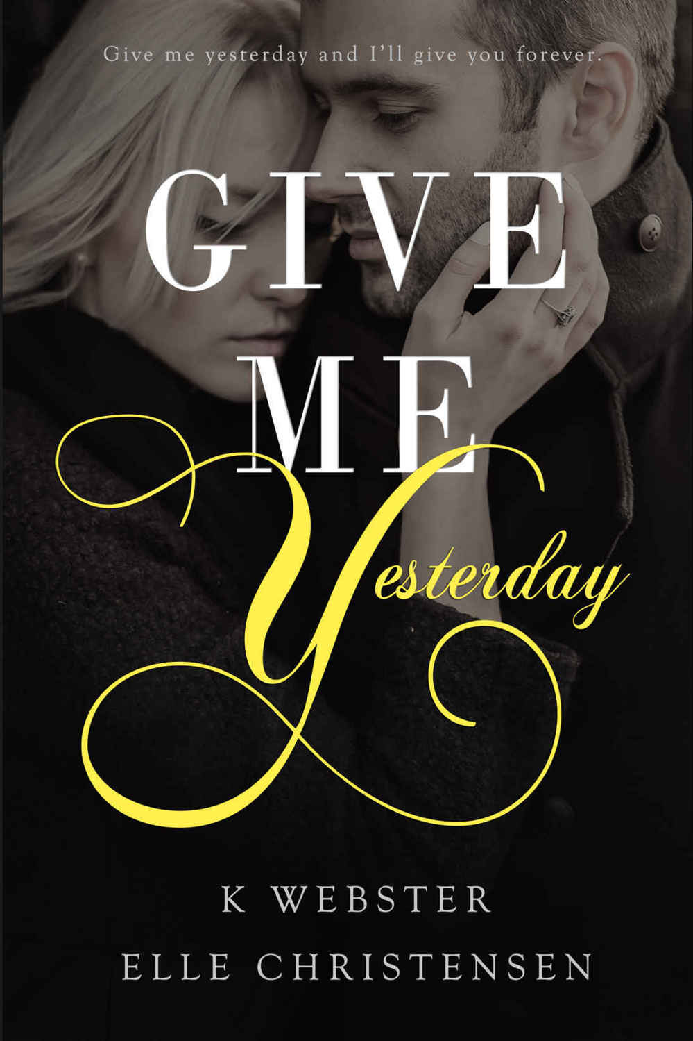 Give Me Yesterday by K.  Webster