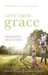 Give Them Grace: Dazzling Your Kids with the Love of Jesus (2011) by Elyse M. Fitzpatrick