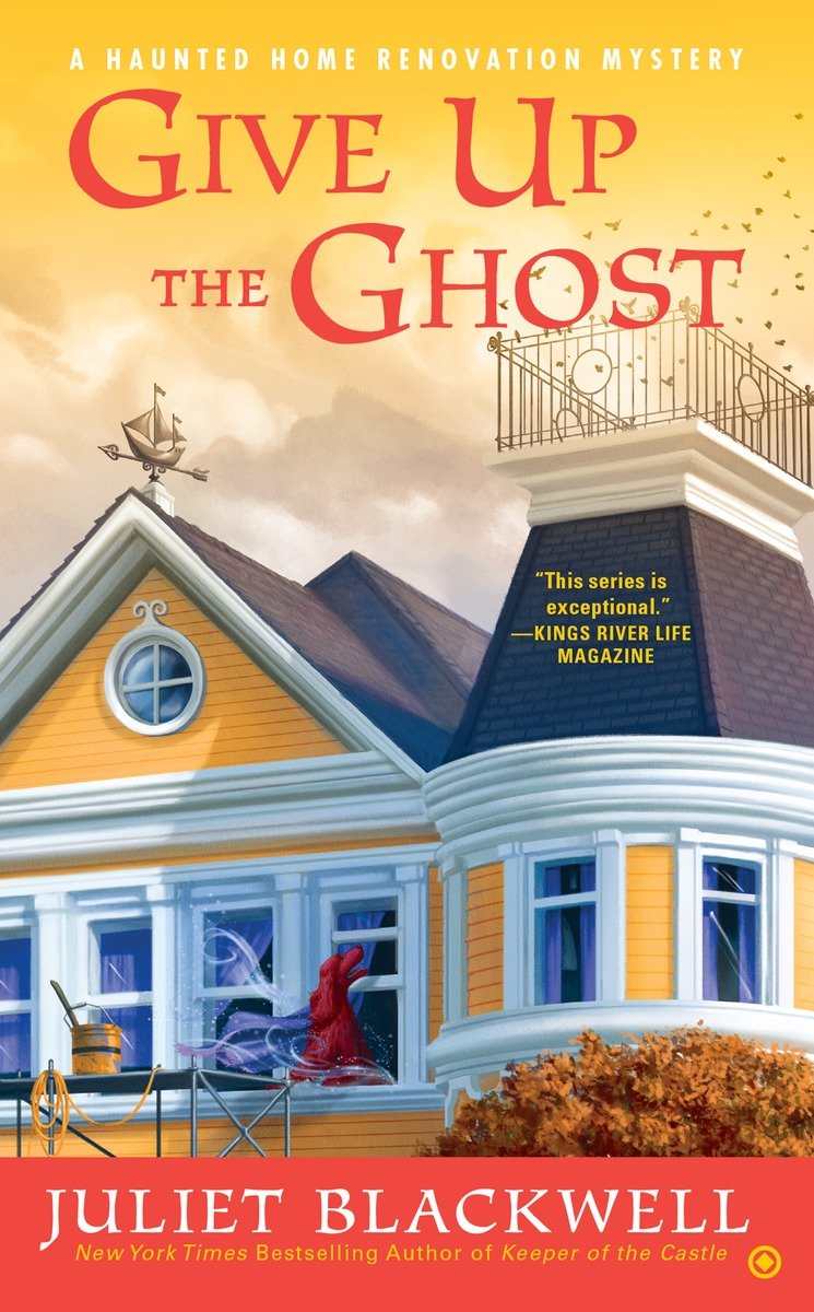 Give Up the Ghost: A Haunted Home Renovation Mystery by Juliet Blackwell