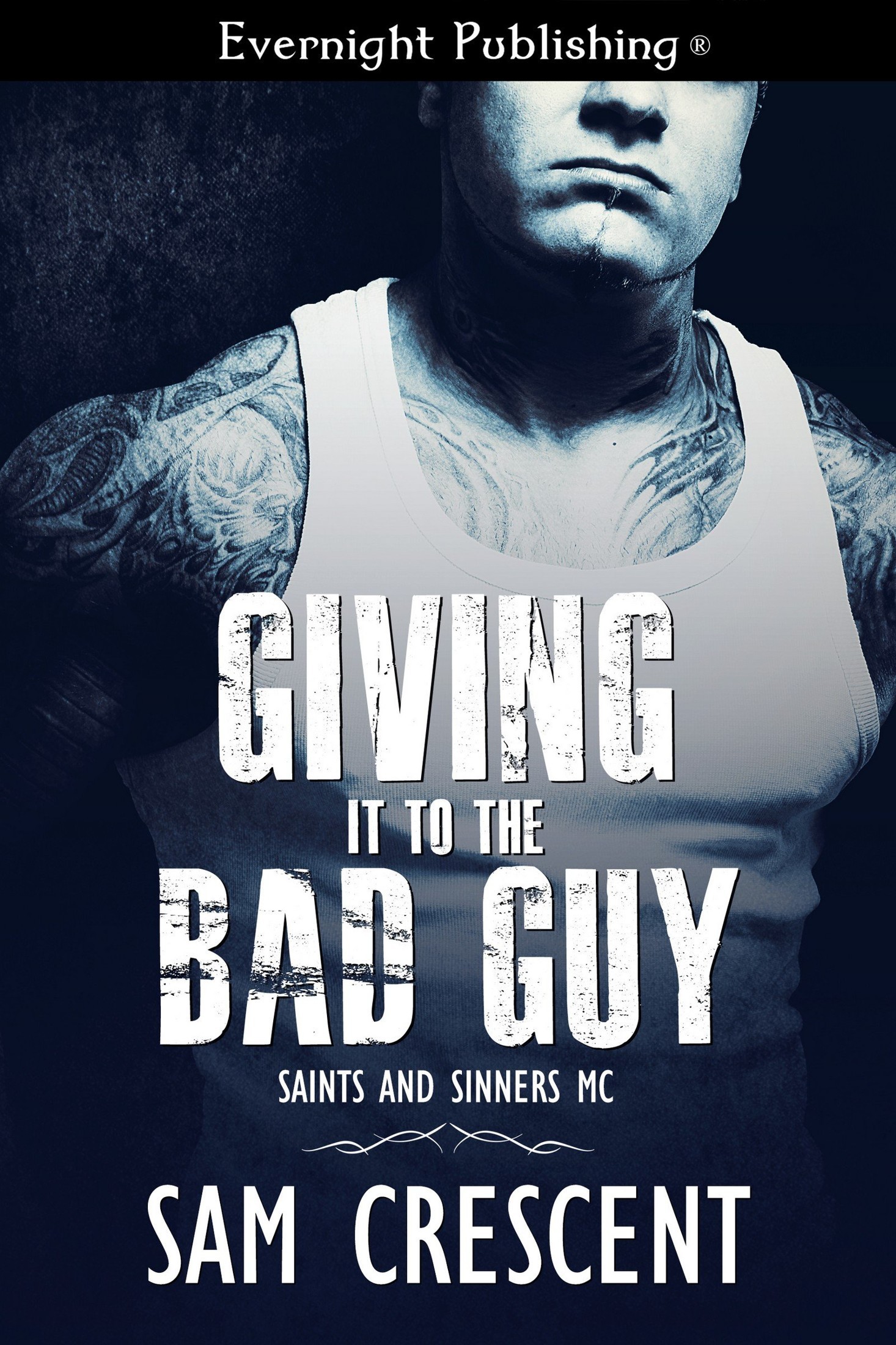 Giving It to the Bad Guy (Saints and Sinners MC Book 3) by Sam Crescent