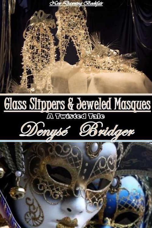 Glass Slippers & Jeweled Masques (an Erotic Cinderella Fairytale) (Twisted Fairy Tales) by Bridger, Denyse