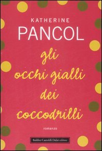 Gli occhi gialli dei coccodrilli (2009) by Katherine Pancol