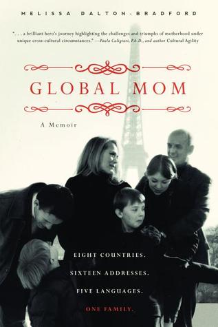 Global Mom: Eight Countries, Sixteen Addresses, Five Languages, One Family (2013) by Melissa Bradford