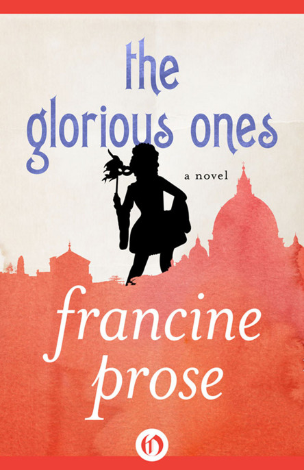 Glorious Ones by Francine Prose