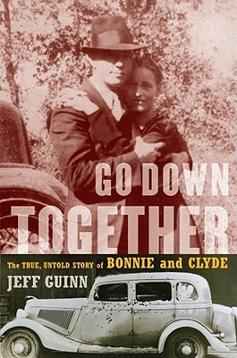 Go Down Together: The True, Untold Story of Bonnie and Clyde (2009) by Jeff Guinn