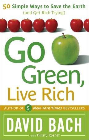 Go Green, Live Rich: 50 Simple Ways to Save the Earth and Get Rich Trying (2008) by David Bach