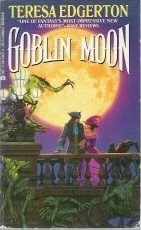 Goblin Moon (1991) by Teresa Edgerton