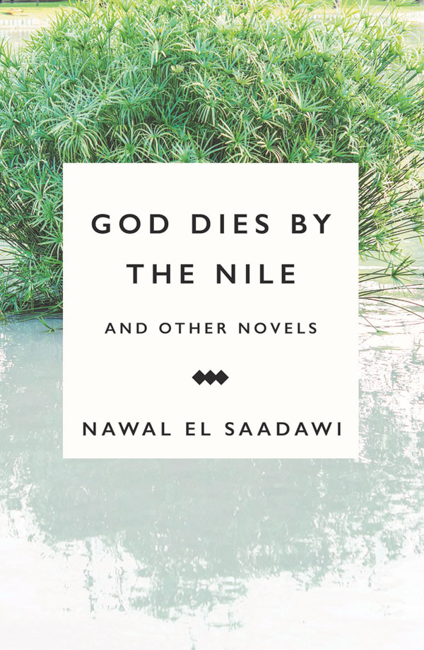 God Dies by the Nile and Other Novels (2015) by Nawal El Saadawi