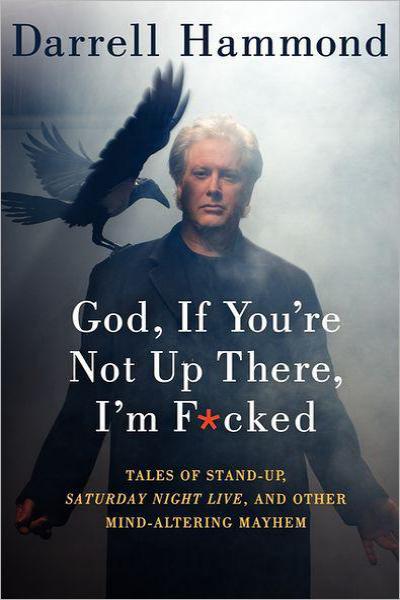 God, if You're Not Up There . . . by Darrell Hammond