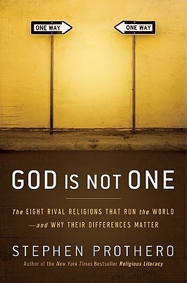 God Is Not One: The Eight Rival Religions That Run the World--and Why Their Differences Matter (2010) by Stephen R. Prothero