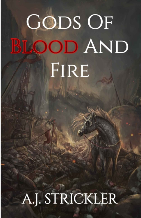 Gods Of Blood And Fire (Book 1) by A. J. Strickler