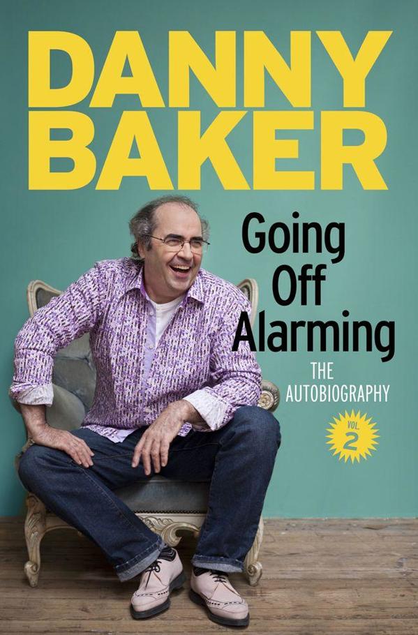 Going Off Alarming: The Autobiography: Vol 2 by Danny Baker