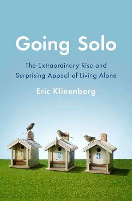 Going Solo: The Extraordinary Rise and Surprising Appeal of Living Alone (2012) by Eric Klinenberg