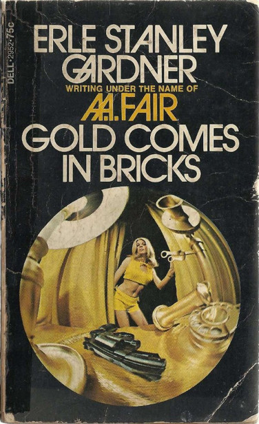 Gold Comes in Bricks by A. A. Fair (Erle Stanley Gardner)