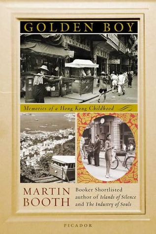 Golden Boy: Memories of a Hong Kong Childhood (2006) by Martin Booth