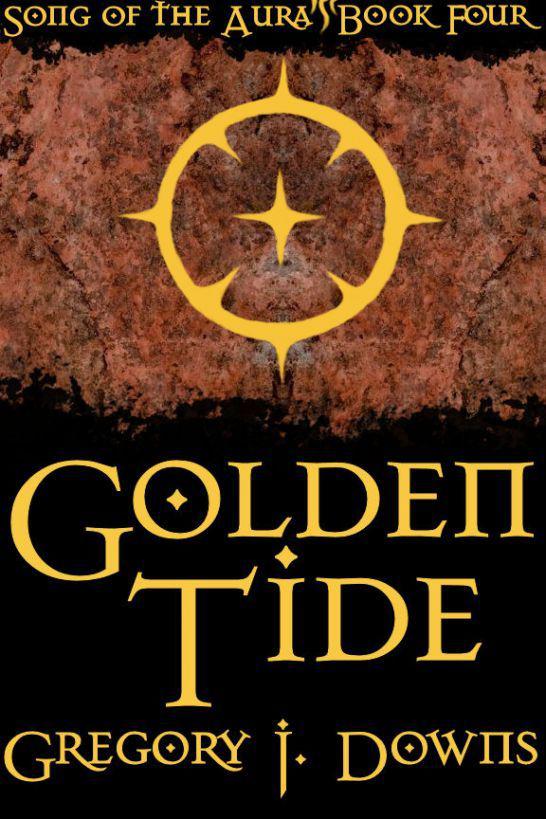 Golden Tide (Song of the Aura, Book Four) by Downs, Gregory J.