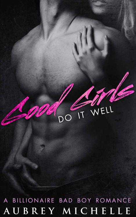 Good Girls Do It Well (A Bad Boy Billionaire Romance) by Michelle, Aubrey