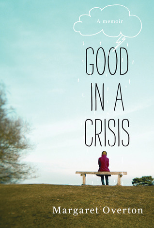 Good in a Crisis: A Memoir (2012) by Margaret Overton