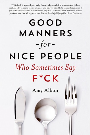 Good Manners for Nice People Who Sometimes Say F*ck (2014) by Amy Alkon