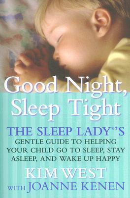 Good Night Sleep Tight: The Sleep Ladys Gentle Guide to Helping Your Child Go to Sleep, Stay Asleep, and Wake Up Happy (2006)