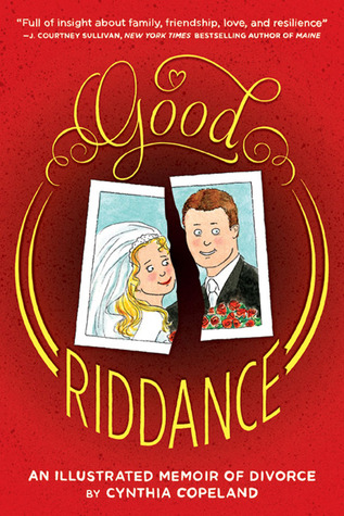 Good Riddance: An Illustrated Memoir of Divorce (2013) by Cynthia Copeland