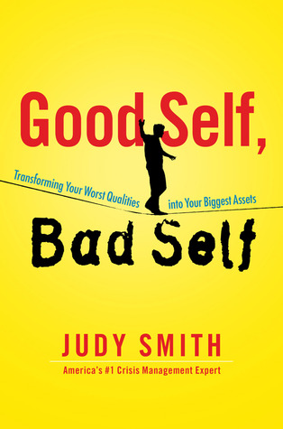 Good Self, Bad Self: Transforming Your Worst Qualities into Your Biggest Assets (2012) by Judy  Smith