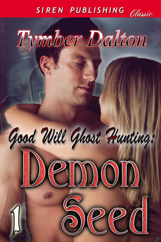 Good Will Ghost Hunting: Demon Seed [Good Will Ghost Hunting 1] (Siren Publishing Classic) (2012) by Tymber Dalton