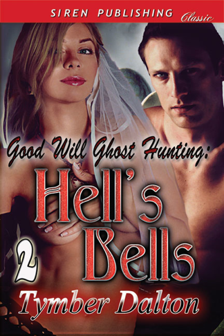 Good Will Ghost Hunting: Hell's Bells [Good Will Ghost Hunting 2] (Siren Publishing Classic) (2012) by Tymber Dalton