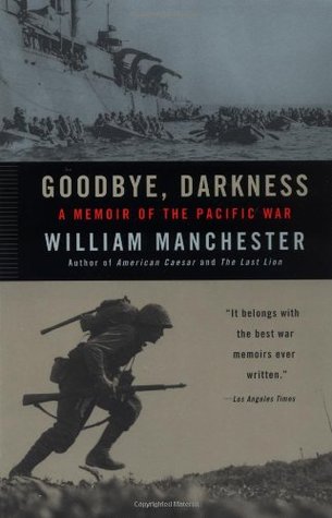 Goodbye, Darkness: A Memoir of the Pacific War (2002) by William Manchester