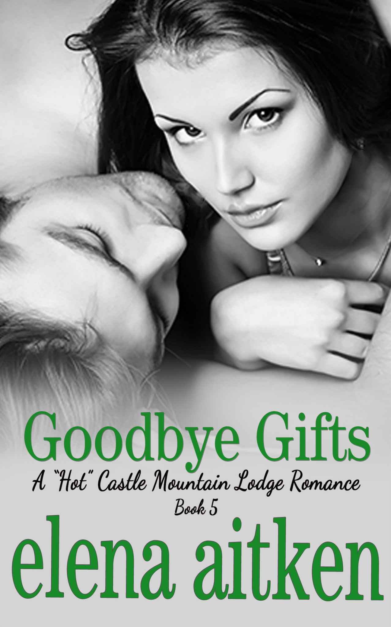 Goodbye Gifts: (The Steamy Version) (A 'HOT' Castle Mountain Lodge Romance Book 5) by Aitken, Elena