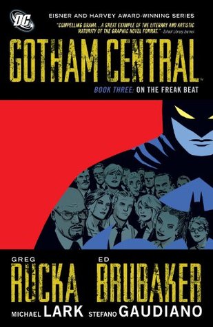Gotham Central Book 3: On The Freak Beat (2014) by Greg Rucka