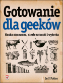 Gotowanie dla Geeków. Nauka stosowana, niezłe sztuczki i wyżerka (2000) by Jeff Potter