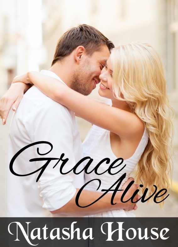 Grace Alive: a Christian Romance by Natasha House