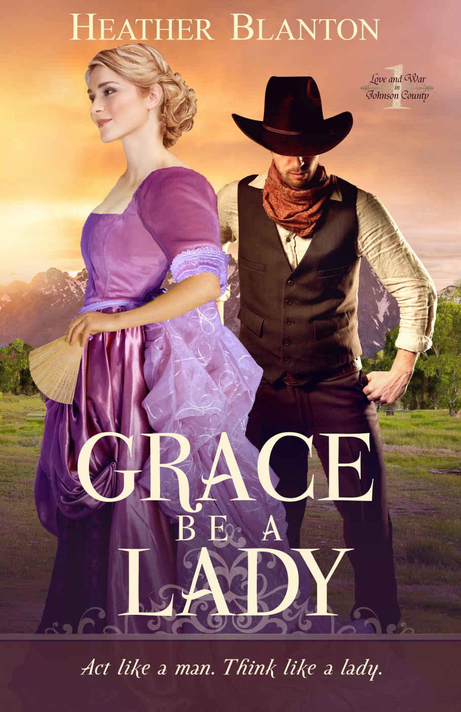 Grace be a Lady (Love & War in Johnson County Book 1) by Heather Blanton