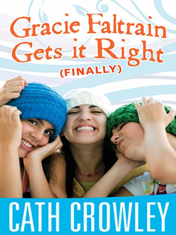 Gracie Faltrain Gets it Right (Finally) (2008) by Cath Crowley