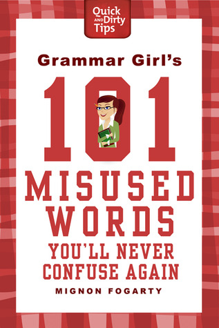 Grammar Girl's 101 Misused Words You'll Never Confuse Again (2011) by Mignon Fogarty