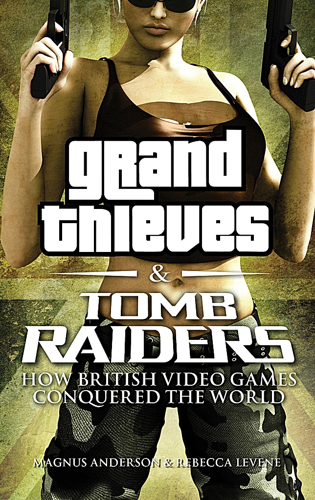 Grand Thieves & Tomb Raiders by Rebecca Levene